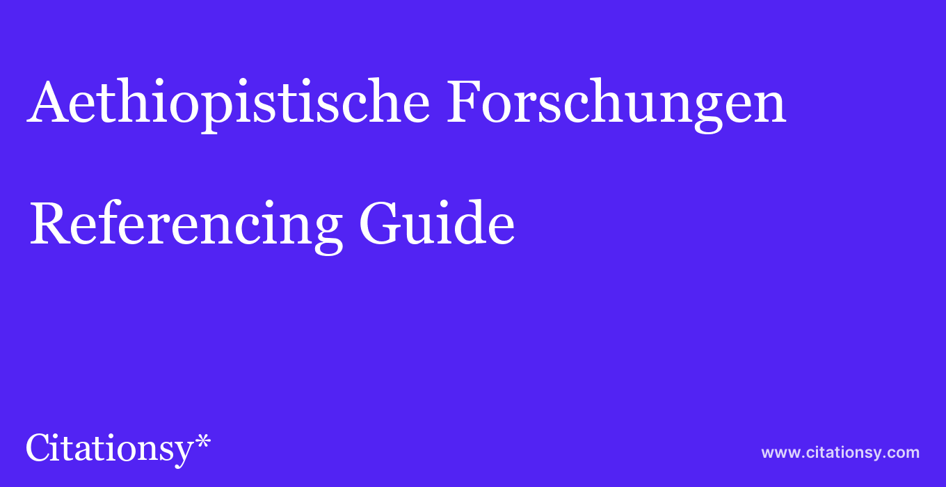cite Aethiopistische Forschungen  — Referencing Guide